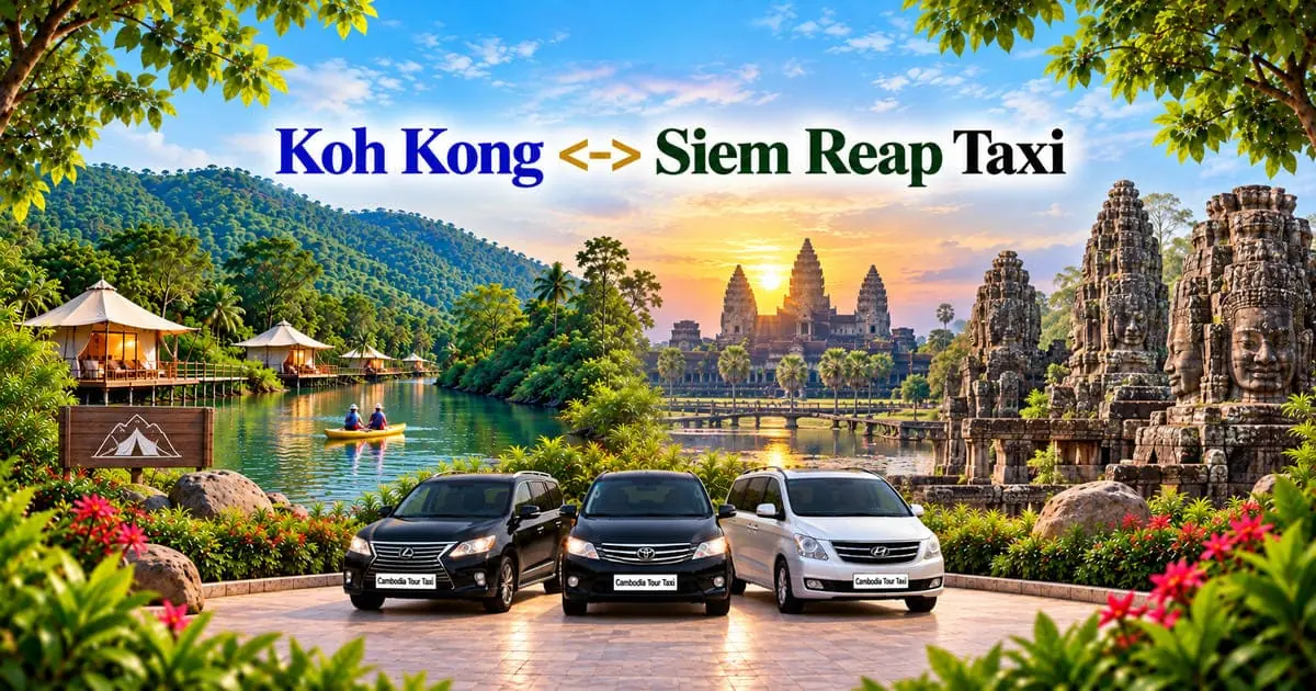 Koh Kong to Siem Reap Taxi – Safe, Reliable Private Transfer with Comfortable Vehicle and Professional Driver in Cambodia