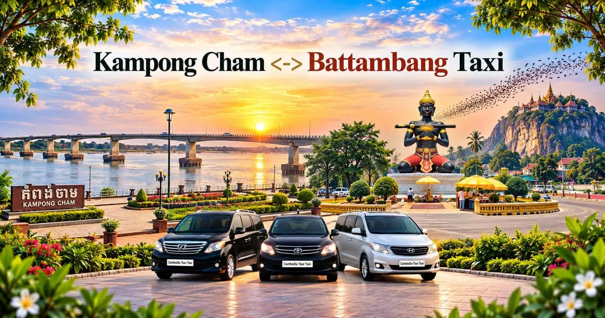 Kampong Cham to Battambang Taxi – Safe, Reliable Private Transfer with Comfortable Vehicle and Professional Driver in Cambodia