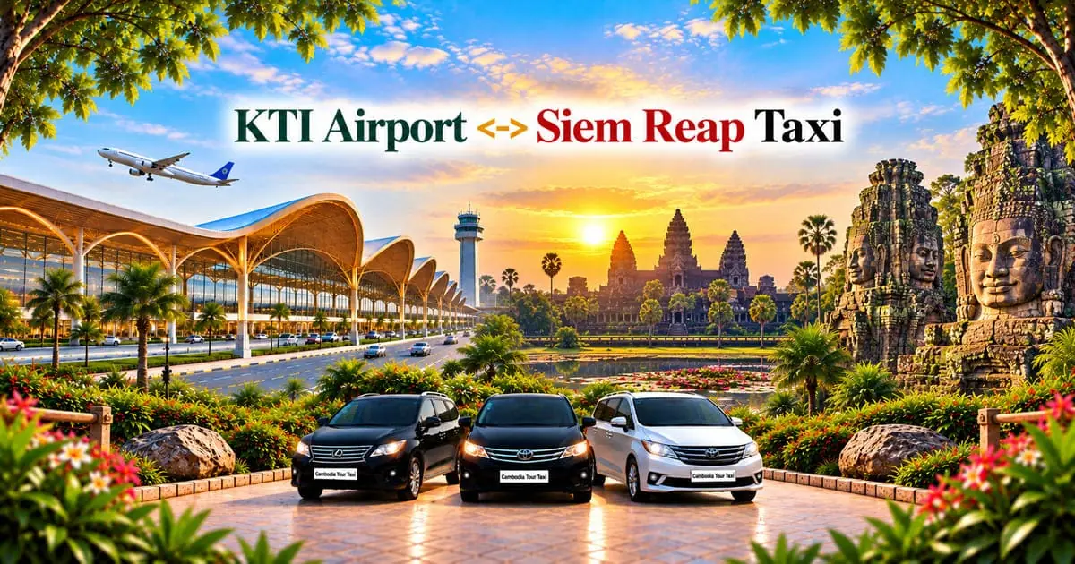 KTI Airport to Siem Reap Taxi – Safe, Reliable Private Airport Transfer with Comfortable Vehicle and Professional Driver in Cambodia