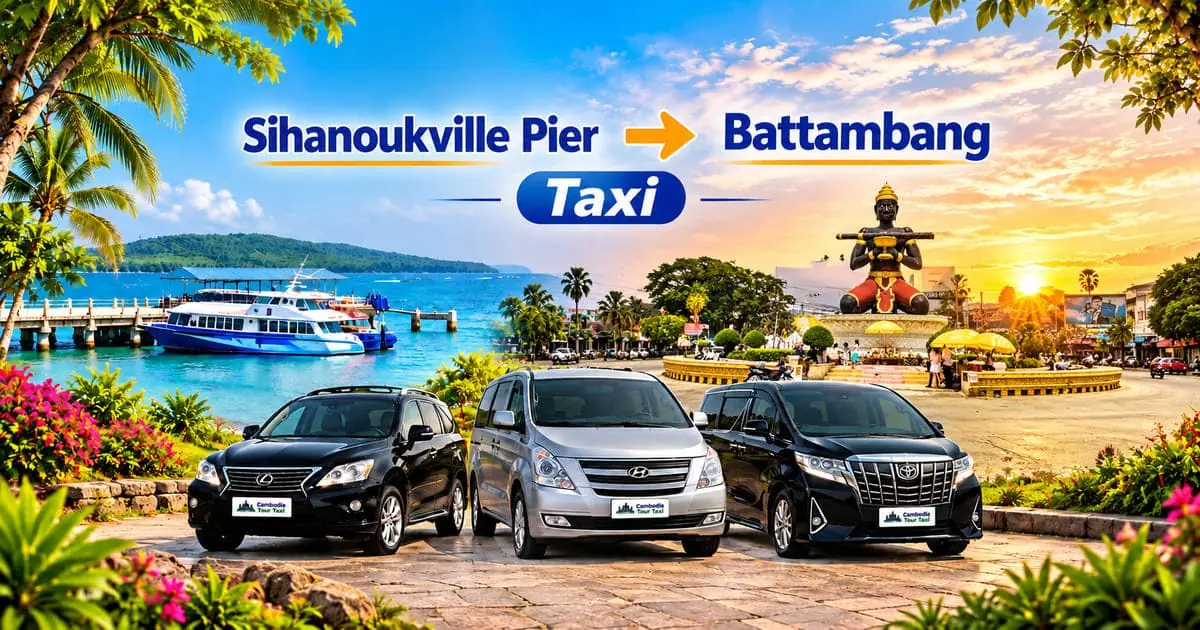 Sihanoukville Pier to Battambang Taxi – Safe, Reliable Private Transfer with Comfortable Vehicle and Professional Driver in Cambodia