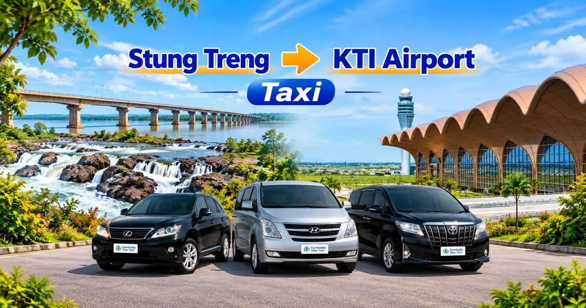 Stung Treng to KTI Airport Taxi – Safe, Reliable Private Airport Transfer with Comfortable Vehicle and Professional Driver in Cambodia