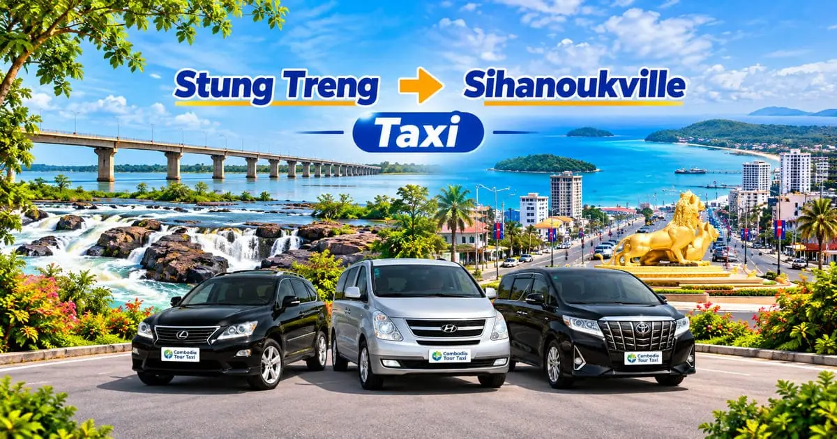 Stung Treng to Sihanoukville taxi – safe, comfortable private transfer with Cambodia Tour Taxi