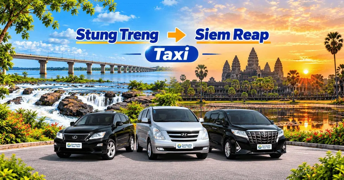 Stung Treng to Siem Reap taxi – safe, comfortable and reliable private transfer with Cambodia Tour Taxi